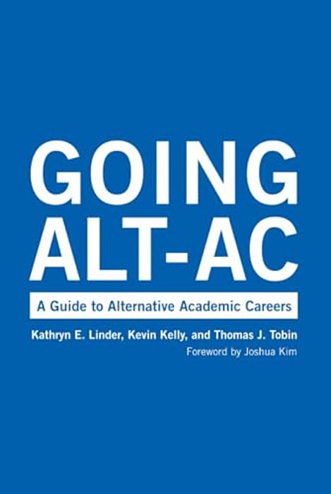 Going Alt-AC: A Guide To Alternative Academic Careers-..