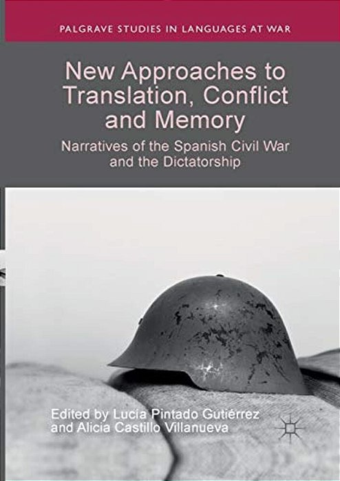 New Approaches To Translation, Conflict And Memory: Narratives Of The Spanish Civil War And The Dictatorship-..