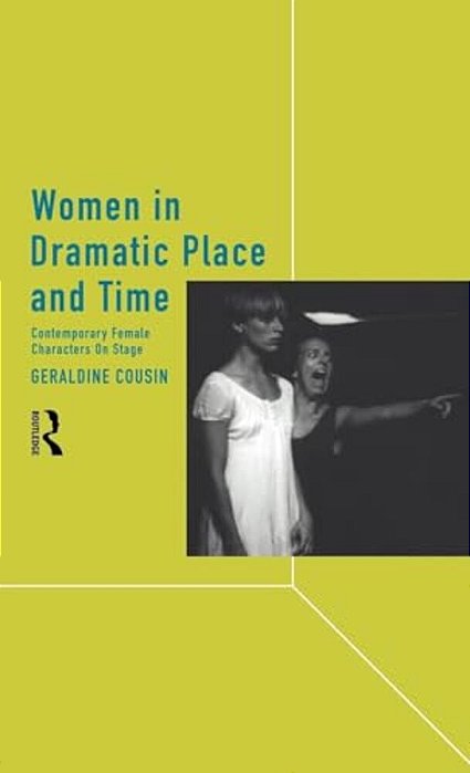 Women In Dramatic Place And Time: Contemporary Female Characters On Stage-..