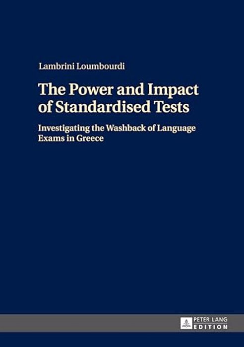 The Power And Impact Of Standardised Tests: Investigating The Washback Of Language Exams In Greece-..