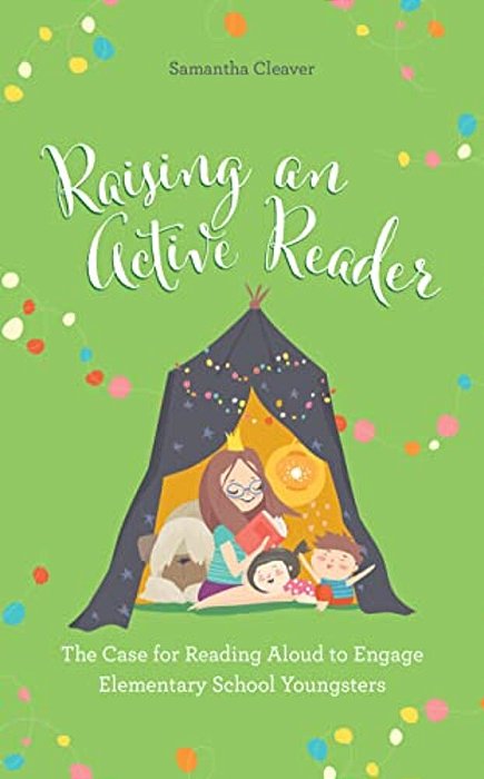 Raising An Active Reader: The Case For Reading Aloud To Engage Elementary School Youngsters-..