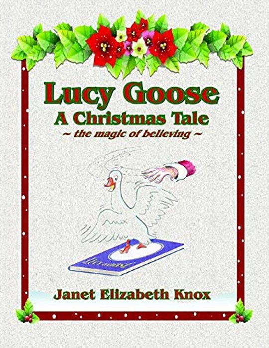 Lucy Goose A Christmas Tale: The Magic Of Believing-..