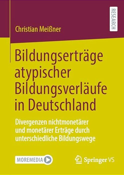 Bildungserträge Atypischer Bildungsverläufe In Deutschland: Divergenzen Nichtmonetärer Und Monetärer Erträge Durch Unterschiedliche Bildungswege-..