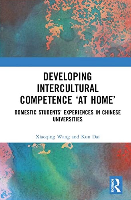 Developing Intercultural Competence "At Home": Domestic Students' Experiences In Chinese Universities-..