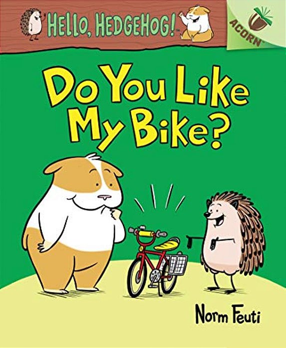 Do You Like My Bike?: An Acorn Book (Hello, Hedgehog! #1): Volume 1-..
