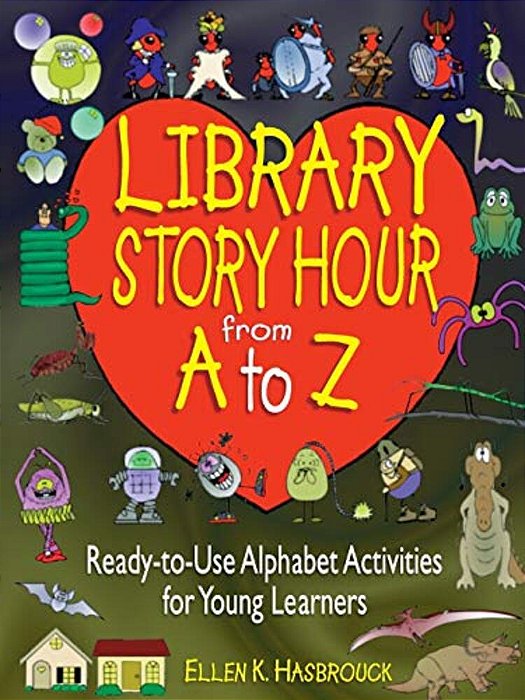 Library Story Hour From A To Z: Ready-To-use Alphabet Activities For Young Learners-..