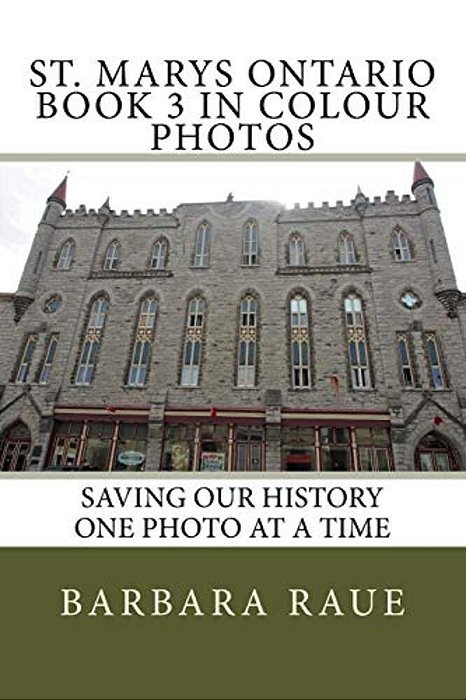 St. Marys Ontario Book 3 In Colour Photos: Saving Our History One Photo At A Time-..