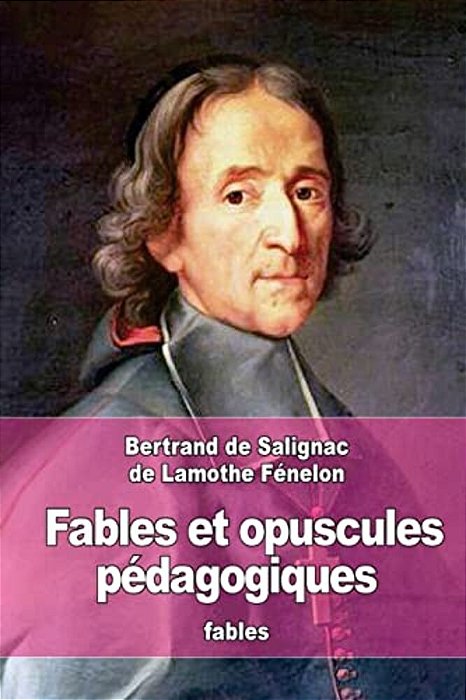 Fables Et Opuscules Pédagogiques-..