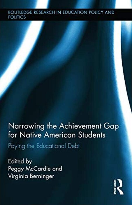 Narrowing The Achievement Gap For Native American Students: Paying The Educational Debt-..