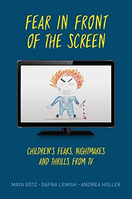 Fear In Front Of The Screen: Children's Fears, Nightmares, And Thrills From Tv-..