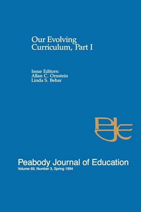 Our Evolving Curriculum: Part I: A Special Issue Of Peabody Journal Of Education-..