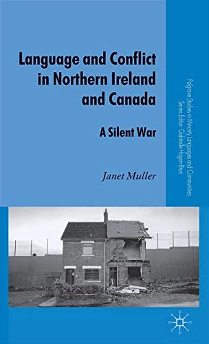 Language And Conflict In Northern Ireland And Canada: A Silent War-..