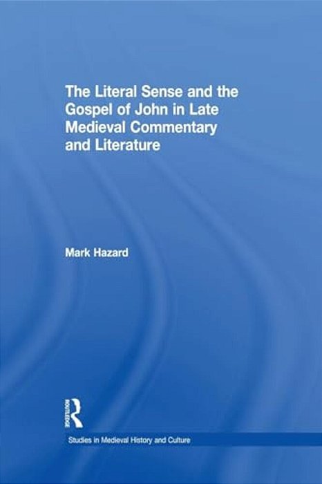 The Literal Sense And The Gospel Of John In Late Medieval Commentary And Literature-..