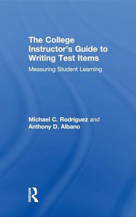 The College Instructor's Guide To Writing Test Items: Measuring Student Learning-..