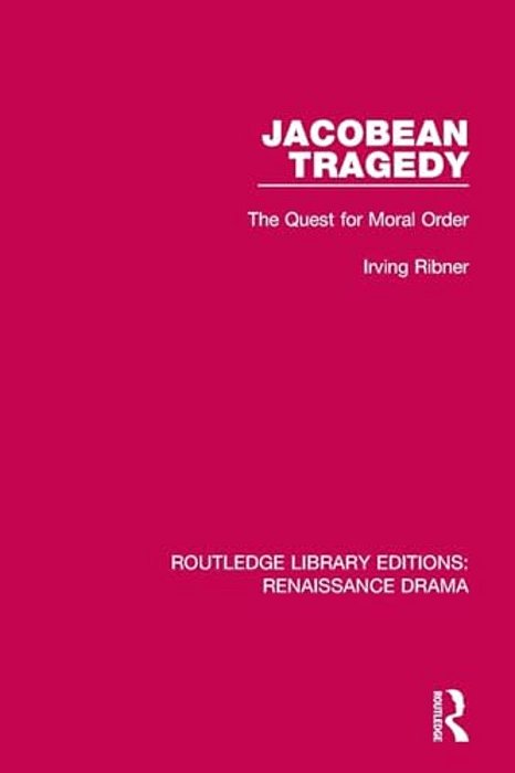 Jacobean Tragedy: The Quest For Moral Order-..