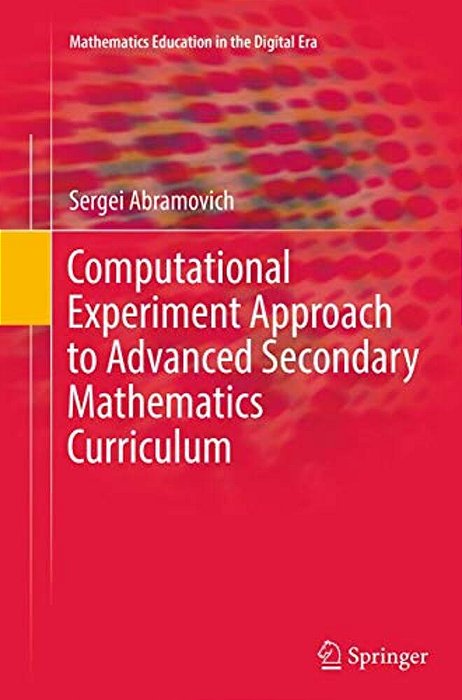 Computational Experiment Approach To Advanced Secondary Mathematics Curriculum-..