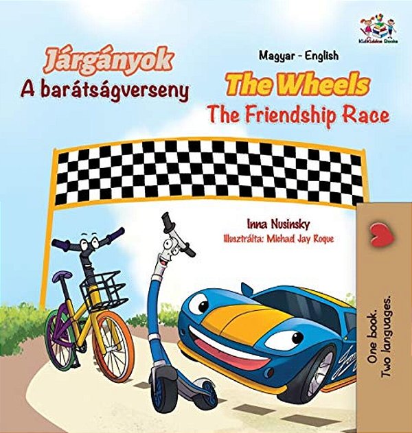 The Wheels The Friendship Race (Hungarian English Bilingual Book For Kids)-..