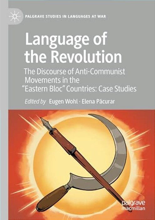 Language Of The Revolution: The Discourse Of Anti-Communist Movements In The "Eastern Bloc" Countries: Case Studies-..