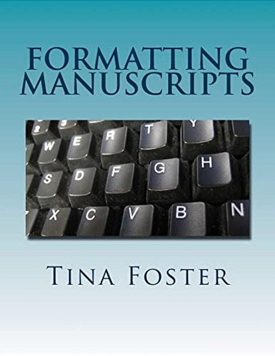 Formatting Manuscripts: Plus Other Words Of Advice-..