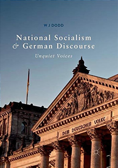 National Socialism And German Discourse: Unquiet Voices-..