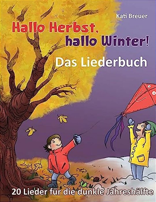 Hallo Herbst, Hallo Winter! - 20 Lieder Für Die Dunkle Jahreshälfte: Das Liederbuch Mit Allen Texten, Noten Und Gitarrengriffen Zum Mitsingen Und Mits-..