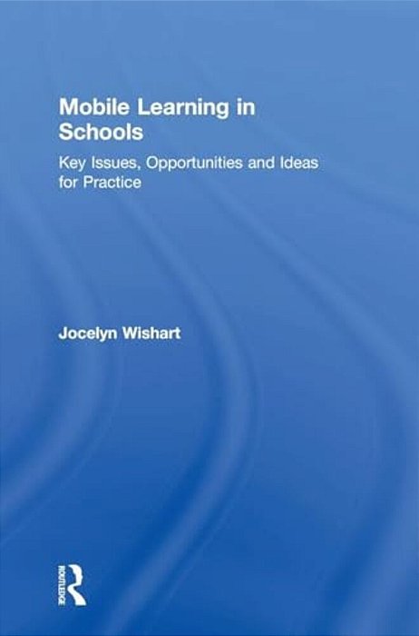Mobile Learning In Schools: Key Issues, Opportunities And Ideas For Practice-..