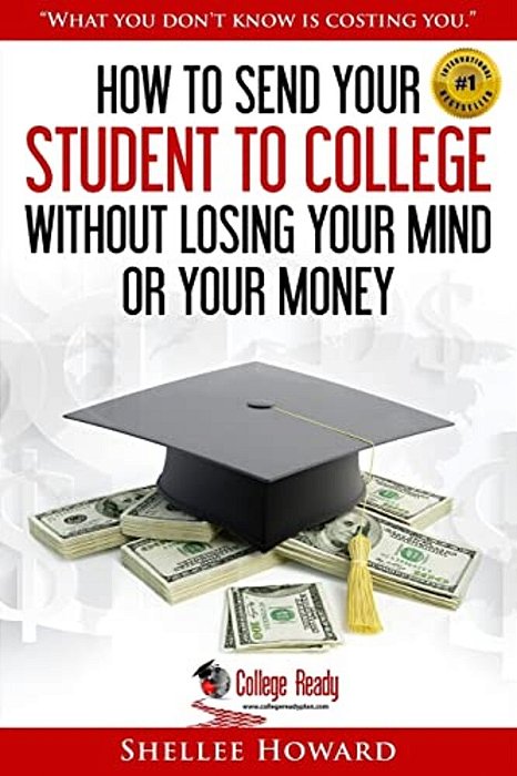 How To Send Your Student To College Without Losing Your Mind Or Your Money-..