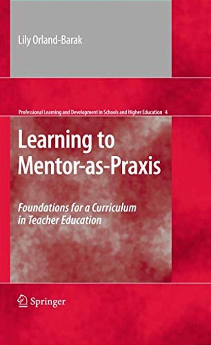 Learning To Mentor-As-praxis: Foundations For A Curriculum In Teacher Education-..
