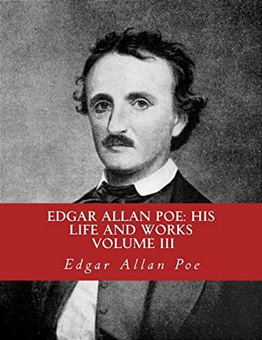 Edgar Allan Poe, His Life And Works:: A Five Volume Series 3-..