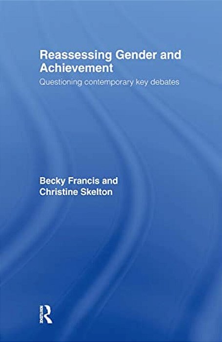 Reassessing Gender And Achievement: Questioning Contemporary Key Debates-..
