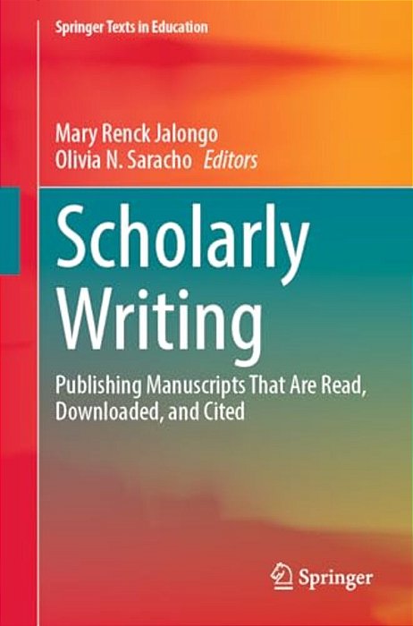 Scholarly Writing: Publishing Manuscripts That Are Read, Downloaded, And Cited-..