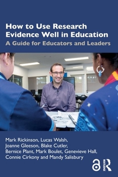 How To Use Research Evidence Well In Education: A Guide For Educators And Leaders-..