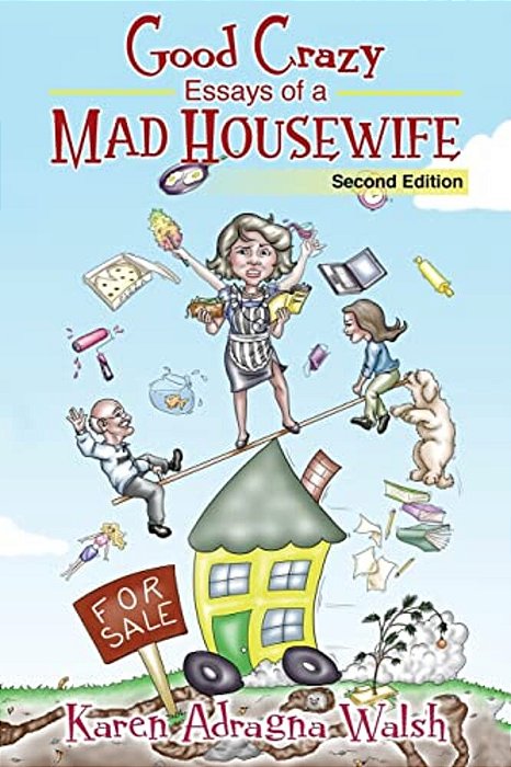 Good Crazy Essays Of A Mad Housewife, Second Edition-..