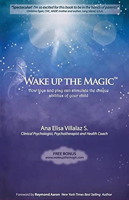 Wake Up The Magic: How Toys And Play Can Stimulate The Unique Abilities Of Your Child-..