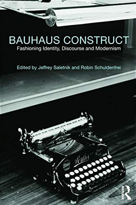 Bauhaus Construct: Fashioning Identity, Discourse And Modernism-..