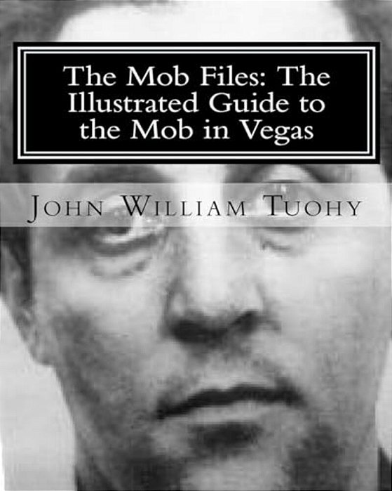 The Mob Files: The Illustrated Guide To The Mob In Vegas-..