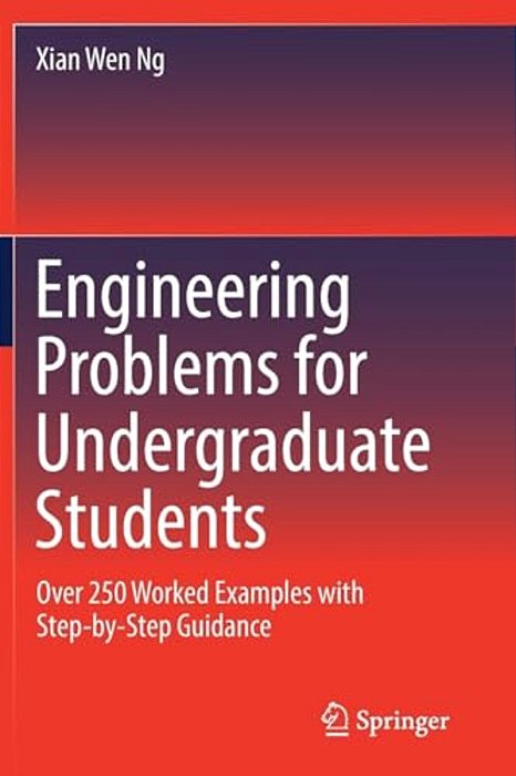 Engineering Problems For Undergraduate Students: Over 250 Worked Examples With Step-By-step Guidance-..