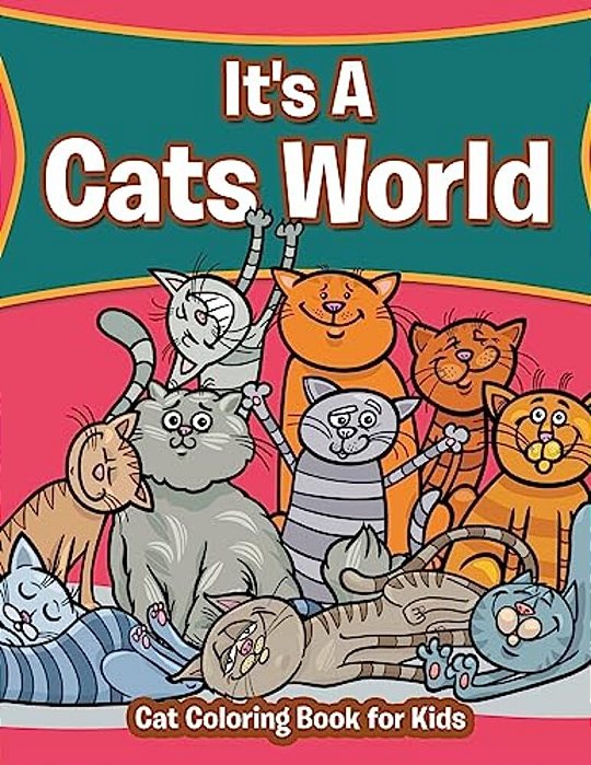 It's A Cats World: Cat Coloring Book For Kids-..