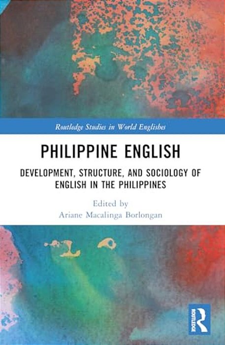 Philippine English: Development, Structure, And Sociology Of English In The Philippines-..