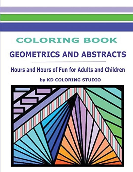 Geometrics And Abstracts Coloring Book: Hours And Hours Of Fun For Adults And Children-..