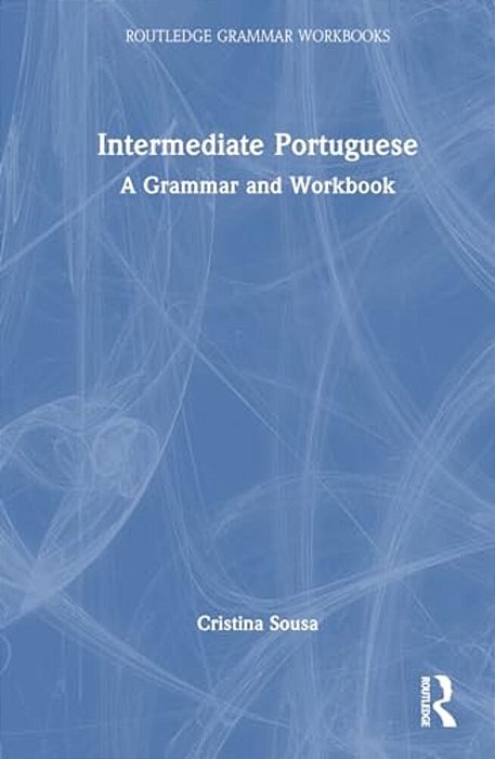 Intermediate Portuguese: A Grammar And Workbook-..