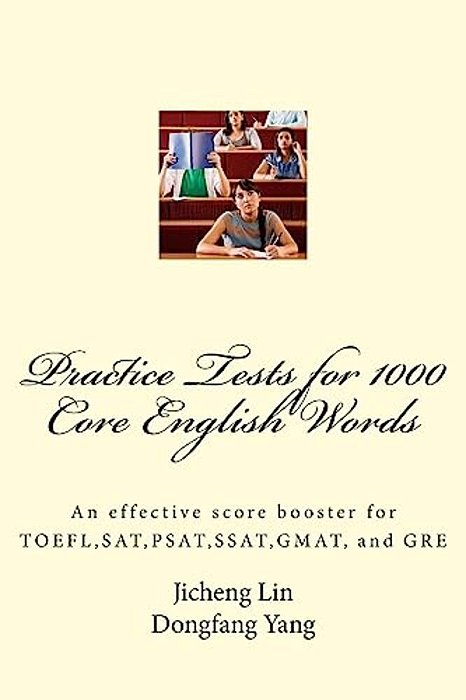 Practice Tests For 1000 Core English Words: An Effective Score Booster For TOEFL, Sat, Psat, Ssat, GMAT, And Gre-..