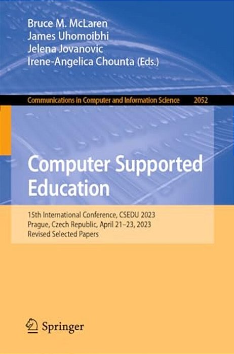 Computer Supported Education: 15Th International Conference, Csedu 2023, Prague, Czech Republic, April 21-23, 2023, Revised Selected Papers-..