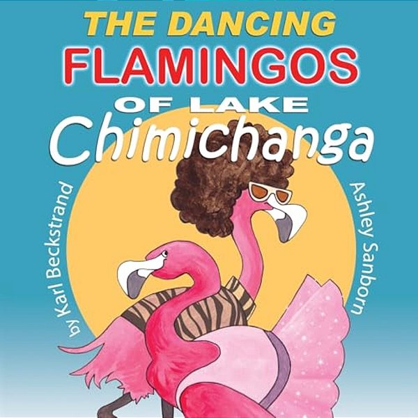 The Dancing Flamingos Of Lake Chimichanga: Silly Birds-..