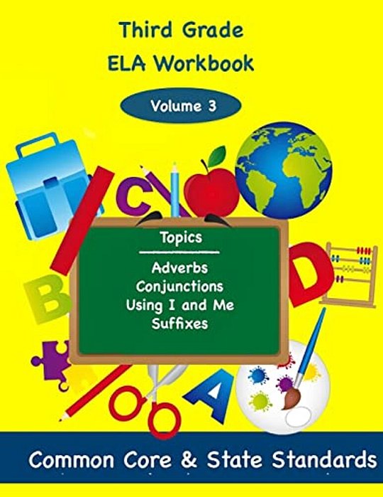 Third Grade Ela Volume 3: Adverbs, Conjunctions, Using I And Me, Suffixes-..