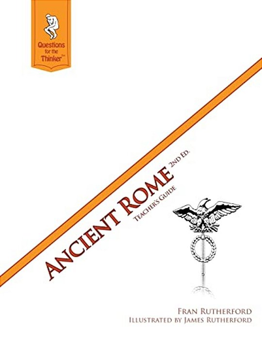 Ancient Rome 2ND Edition Teacher's Guide: Questions For The Thinker Study Guide Series-..