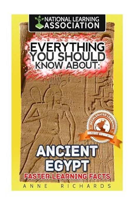 Everything You Should Know About: Ancient Egypt-..