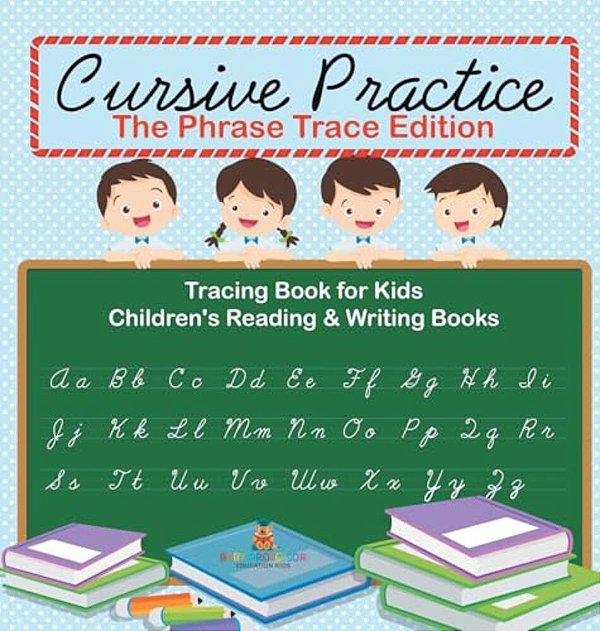 Cursive Practice: The Phrase Trace Edition: Tracing Book For Kids Children's Reading & Writing Books-..
