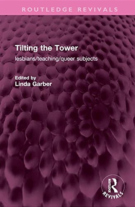 Tilting The Tower: Lesbians/Teaching/queer Subjects-..