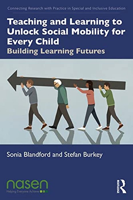 Teaching And Learning To Unlock Social Mobility For Every Child: Building Learning Futures-..